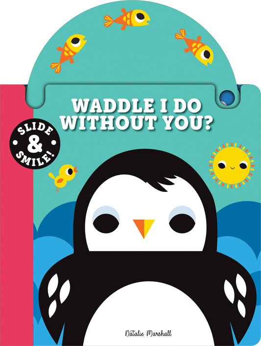 Sourcebooks - Slide and Smile: Waddle I Do Without You? (Board Book)