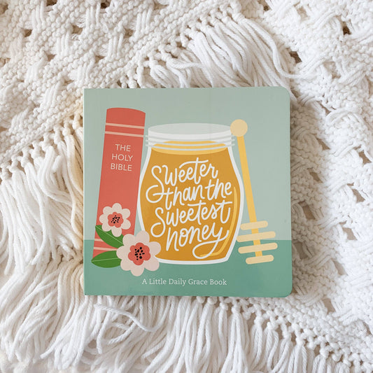 The Daily Grace Co - Sweeter Than The Sweetest Honey Board Book